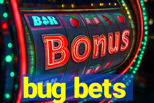 bug bets
